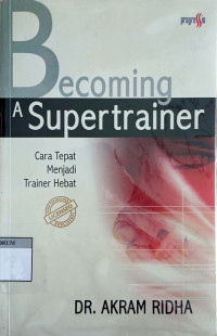 Image of Becoming A Supertrainer: Cara Tepat Menjadi Trainer Hebat
