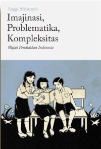 Image of Imajinasi, Problematika, Kompleksitas: Wajah Pendidikan Indonesia